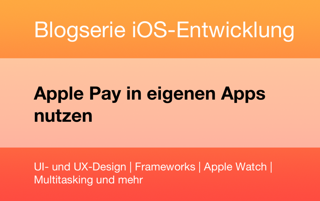 Blogserie iOS-Entwicklung - Apple Pay in eigenen Apps nutzen